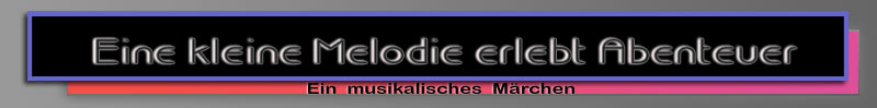 Eine kleine Melodie erlebt Abenteuer